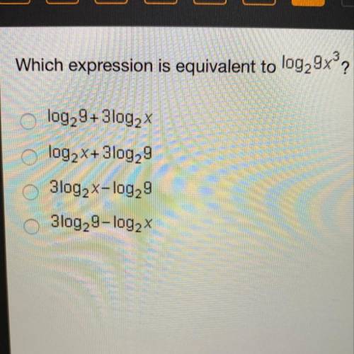 Which expression is equivalent to log29x ? o log29+3log2x o log2x+3log29 O 3log2x-log29 o 3log29-log