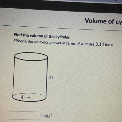 Find the Volume of the cylinder. Either enter an exact answer in terms of pie or use 3.14 for pie.