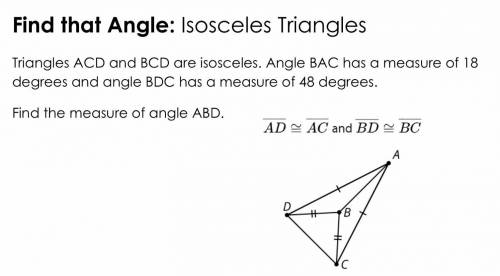 Triangles ACD and BCD are isosceles. Angle BAC has a measure of 18 degrees and angle BDC has a measu