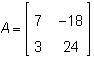 Matrices A and B shown below are equal. What is the value of b₁₂ –18 3 7 24