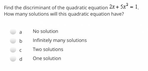 Question 3 (1 point) Find the discriminant of the quadratic equation 2x+5x2=1. How many solutions wi