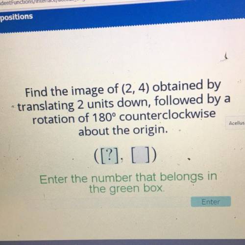 Find the image of (2,4) obtained by translating 2 units down, followed by a rotation of 180 counterc