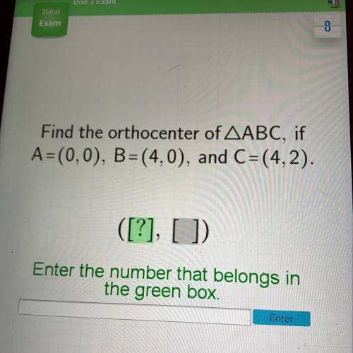 Find the orthocenter of ABC if A= (0,0) B= (4,0) and C= (4,2)