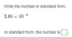 Item 19Write the number in standard form.3.85×10^-8