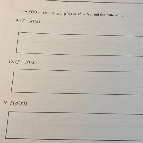 35 points!!For f(x) = 2x – 3 and g(x) = x^2 - 6x find the following: (f+g)(x) (f-g)(x) f(g(x))