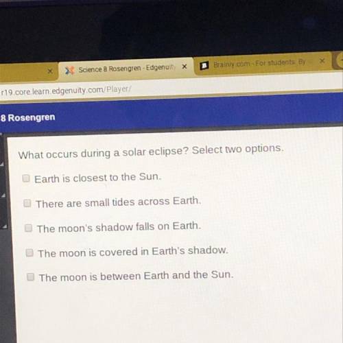 What occurs during a solar eclipse. select two options?