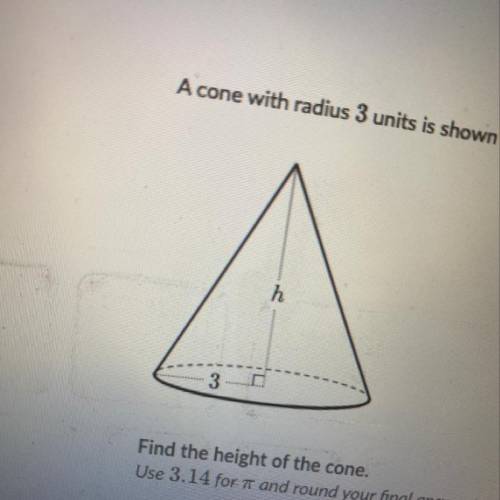 A cone with radius 3 units is shown below. It’s volume is 57 cubic units. Find the height of the con