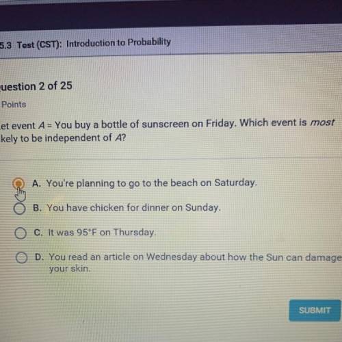 Let event A = You buy a bottle of sunscreen on Friday. Which event is most likely to be independent