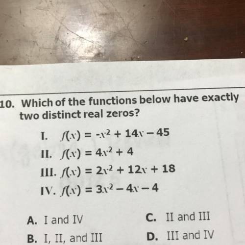 Which of the functions below have exactly two distinct real zeros? I. (v) = -12 + 14x – 45 II. 1.x)