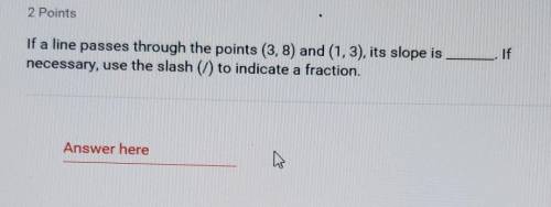 If a line passes through the points (3,8) and (1,3), its slope is _____.