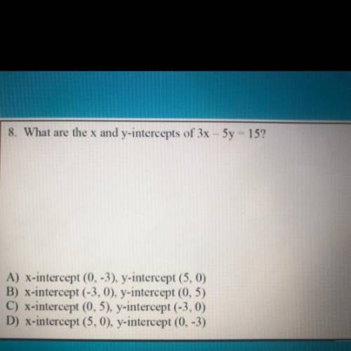 8. What are the x and y-intercepts of 3x-5y = 15?