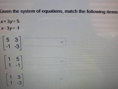 Given the system of equations, match the following items.x+3y=5x-3y=-1