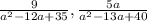 \frac{9}{a^{2}-12a+35 },\frac{5a}{a^{2}-13a+40}