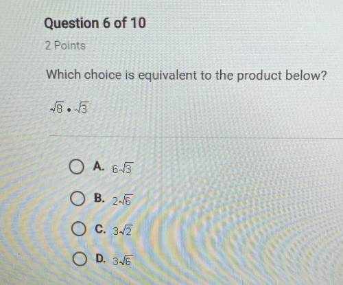 Which choice is equivalent to the product below?√8 × √3