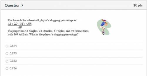 Please help! Correct answer only please!

The formula for a baseball player's slugging percentage