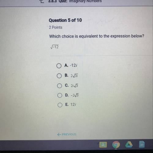 Which choice is equivalent to the expression below? sqrt -12