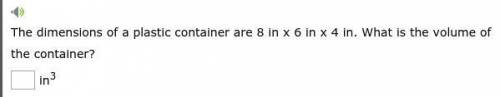 The dimensions of a plastic container are 8 in x 6 in x 4 in. What is the volume of the container?