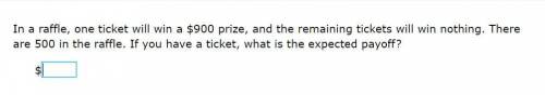 Please help! Correct answer only!

In a raffle, one ticket will win a $900 prize, and the remainin