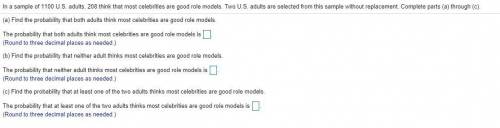In a sample of 1100 U.S. adults, 208 think that most celebrities are good role models. Two U.S. ad