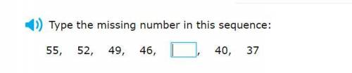 Please help! Correct answer only!

Type the missing number in this sequence:
55, 52, 49, 46, ___,