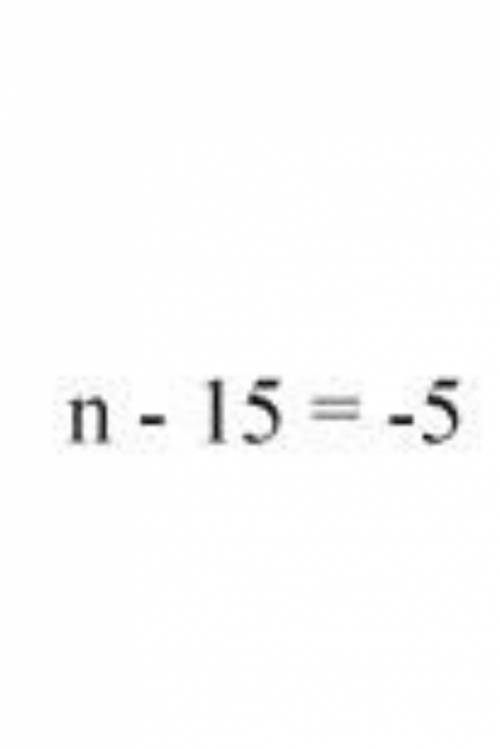N - 15 = - 5 find the value of n