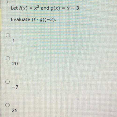URGENT PLEASE ANSWER Let f(x) = x2 and g(x) = x - 3
Evaluate (f•g)(-2)