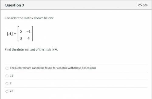 Please help! Correct answer only, please! Consider the matrix shown below: Find the determinant of
