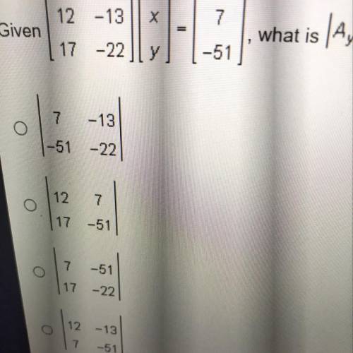 Given [12 -13 17 -22] [x y]= [ 7 -51],
what is | Ay|?
