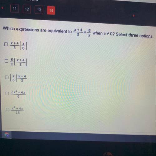 Which expressions are equivalent to x+4/3 divided by 6/x. Select THREE options.

(PLEASE HELPPPP!)