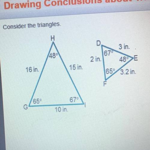 NEED HELP ASAP PLEASE

Consider the triangles
What can be concluded about these tr