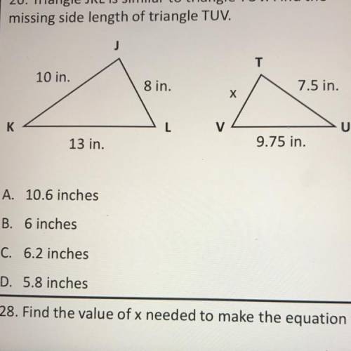 Triangle JKL is similar to triangle TUV. Find the missing side length of triangle TUV.

A. 10.6 
B