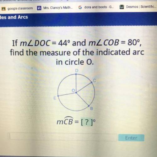 If m< DOC = 44º and m< COB = 80°,

find the measure of the indicated arc
in circle o.
mCB =