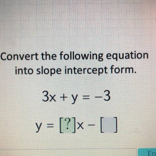 Convert the following equation
into slope intercept form.
3x + y = -3