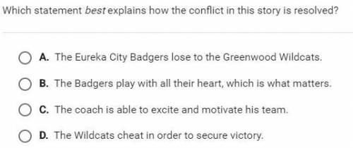 HELP ASAP Which statement best explains how the conflict in this story is resolved?