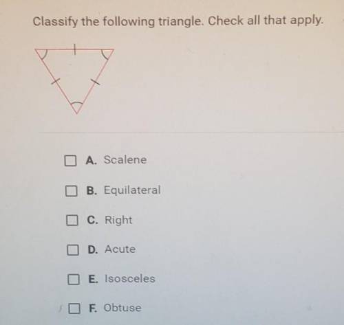 Classify the following triangle Check all that apply.

0 A. ScaleneU B. EquilateralCON C. RightCm