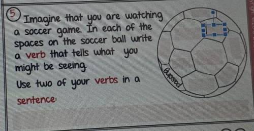 Help!!!

Imagine that you are watchinga soccer game. In each of thespaces on the soccer ball write