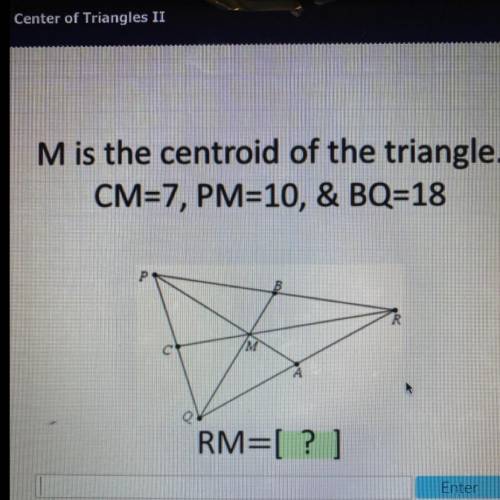 M is the centroid of the triangle.
CM=7, PM=10, & BQ=18
RM=[?]