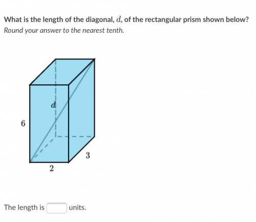 What is the length of the diagonal, d dd, of the rectangular prism shown below? Round your answer t