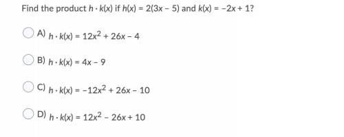 Find the product h · k(x) if h(x) = 2(3x – 5) and k(x) = –2x + 1?