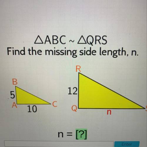 AABC ~ AQRS

Find the missing side length, n.
R
B
12
LO
А-
•C
10
n
n = [?]