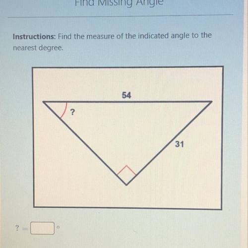 Instructions: Find the measure of the indicated angle to the
nearest degree