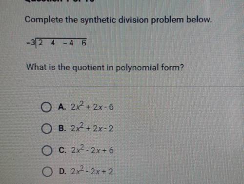 Complete the synthetic division problem below.

-32 4What is the quotient in polynomial form?O A.
