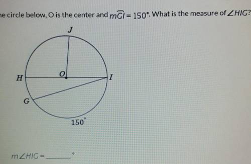 In the circle below, O is the center and mĞ= 150°. What is the measure of angle HIG?