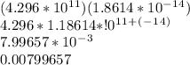 (4.296*10^1^1)(1.8614*10^-^1^4)\\4.296*1.18614*!0^1^1^+^(^-^1^4^)\\7.99657*10^-^3\\0.00799657
