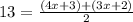 13 =  \frac{(4x + 3) + (3x + 2)}{2}