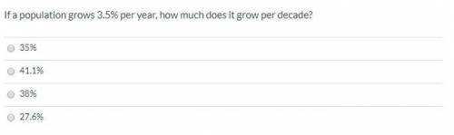 If a population grows 3.5% per year, how much does it grow per decade? A. 35% B. 41.1% C. 38% D. 27