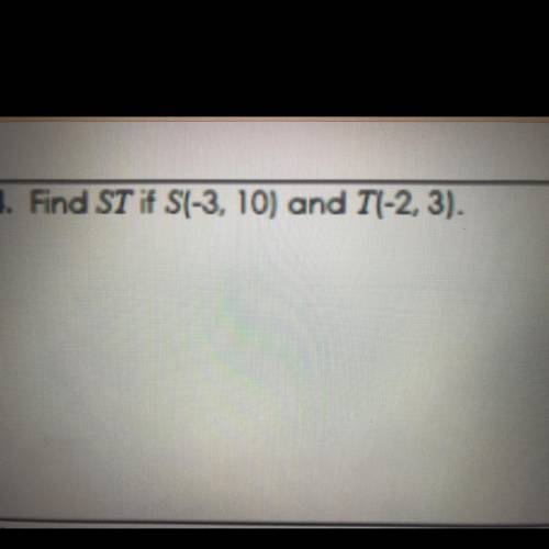 Find ST if S(-3, 10) and T(-2, 3).