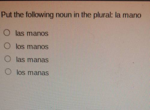 Put the following noun in the plural: la mano