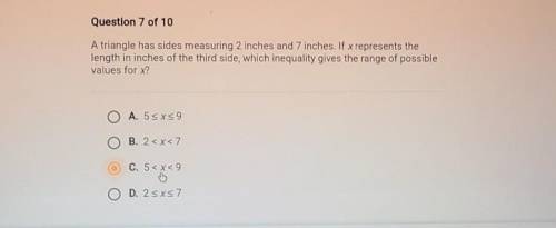 Question 7 of 10 A triangle has sides measuring 2 inches and 7 inches. If x represents the length i