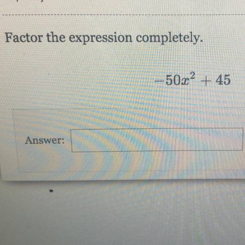 Factor the expression completely.
-50x^2 +45